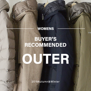 － WOMENS － 2019AW BUYER’S RECOMMENDED OUTER